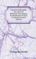 L'hermite Philosophe, Ou, Lettres & Reflexions D'un Homme Du Monde Qui Vit Dans La Retraite (French Edition)