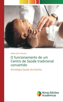 O funcionamento de um Centro de Saúde tradicional convertido