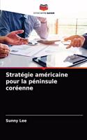 Stratégie américaine pour la péninsule coréenne