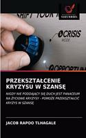 Przeksztalcenie Kryzysu W SzansĘ