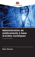 Administration de médicaments à base d'acides nucléiques