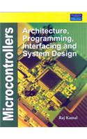 Microcontrollers: Architecture, Programming, Interfacing and System Design