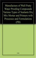 Manufacture of Wall Putty Water Proofing Compounds Various Types of Sealants Dry Mix Mortar and Primers with Processes and Formulations (PB)