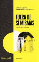 Fuera de si mismas: Motivos para dislocarse (Coleccion Contrapunto) (Spanish Edition)