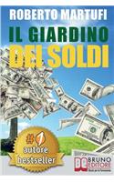 Il Giardino Dei Soldi: Il Metodo Semplice Per Gestire Il Tuo Denaro In Modo Efficace e Senza Rischi.