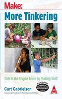 Make: More Tinkering - Kids in the Tropics Learn by Making Stuff