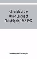 Chronicle of the Union League of Philadelphia, 1862-1902
