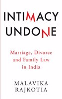 Intimacy Undone Marriage, Divorce and Family Law in India