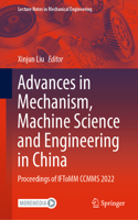 Advances in Mechanism, Machine Science and Engineering in China: Proceedings of Iftomm Ccmms 2022