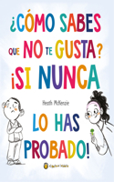 ¿Cómo sabes que no te gusta? ¡Si nunca lo has probado! / You Don't Have to Like It, You Just Have to Eat It