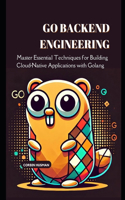 Go Backend Engineering: Master Essential Techniques for Building Cloud-Native Applications with Golang(Backend Engineering Books)