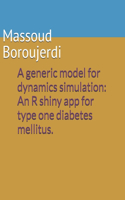 A generic model for dynamics simulation: An R shiny app for type one diabetes mellitus.