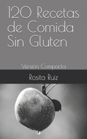 120 Recetas de Comida Sin Gluten: Versión Compacta