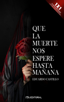 Que la muerte nos espere hasta mañana