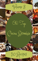 Oh! Top 50 Cocoa Brownie Recipes Volume 8: An One-of-a-kind Cocoa Brownie Cookbook