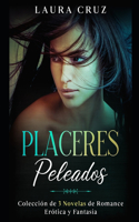 Placeres Peleados: Colección de 3 Novelas de Romance, Erótica y Fantasía