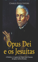 Opus Dei e os Jesuítas: A História e o Legado das Ordens mais Famosas da Igreja Católica Romana
