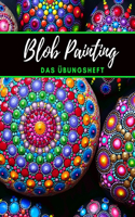 Blob Painting Das Übungsheft