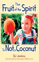 The Fruit of the Spirit is NOT a Coconut