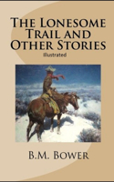 The Lonesome Trail and Other Stories Illustrated