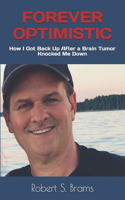 Forever Optimistic: How I Got Up After a Brain Tumor Knocked Me Down