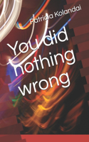 You did nothing wrong
