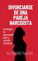 Divorciarse de una pareja narcisista: Estrategias de autoconservación y curación emocional