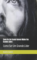 Como Ser Um Grande Homem Mulher Uns Grandes Liders