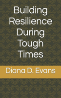 Building Resilience During Tough Times