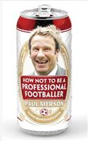 How Not to Be a Professional Footballer