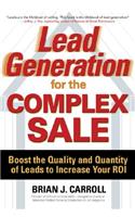 Lead Generation for the Complex Sale: Boost the Quality and Quantity of Leads to Increase Your Roi: Boost the Quality and Quantity of Leads to Increase Your Roi(English)