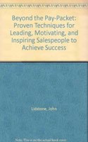 Motivating Your Salespeople Beyond the Paypacket: Proven Techniques for Leading, Motivating and Inspiring Salespeople to Achieve Success