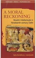 A Moral Reckoning: Muslim Intellectuals in Nineteenth-Century Delhi