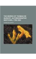 The Works of Thomas de Quincey (Volume 14); Autobiographic Sketches, 1790-1803