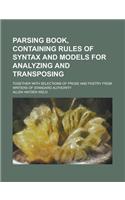 Parsing Book, Containing Rules of Syntax and Models for Analyzing and Transposing; Together with Selections of Prose and Poetry from Writers of: (English)