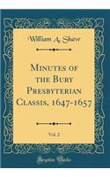 Minutes of the Bury Presbyterian Classis, 1647-1657, Vol. 2 (Classic Reprint)