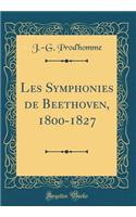 Les Symphonies de Beethoven, 1800-1827 (Classic Reprint)