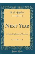 Next Year: A Musical Nightmare in Three Acts (Classic Reprint)