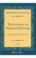 The Journal of American History, Vol. 13: January, February, March, 1919 (Classic Reprint): January, February, March, 1919 (Classic Reprint)