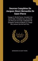 Oeuvres Complètes De Jacques-Henri-Bernardin De Saint-Pierre: Voyage À L'Ile-De-France. Conseils À Un Jeune Colon. Entretiens Sur Les Arbres, Les Fleurs Et Les Fruits. Explication De Queiques Termes De Marine, 