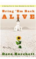 Bring 'em Back Alive: A Healing Plan for Those Wounded by the Church