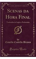 Scenas Da Hora Final: Traduzidas Do Inglez E Prefaciadas (Classic Reprint): Traduzidas Do Inglez E Prefaciadas (Classic Reprint)