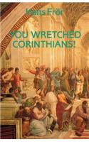 You Wretched Corinthians!