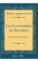 Les Lavandières de Santarem: Opéra Comique en Trois Actes (Classic Reprint)