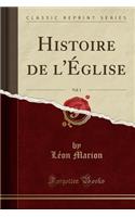 Histoire de l'Église, Vol. 1 (Classic Reprint)