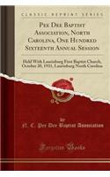 Pee Dee Baptist Association, North Carolina, One Hundred Sixteenth Annual Session: Held with Laurinburg First Baptist Church, October 20, 1931, Laurinburg North Carolina (Classic Reprint)
