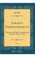 Strabo's Erdbeschreibung, Vol. 1: Übersetzt und Durch Anmerkungen Erläutert; Buch 1. Und 2 (Classic Reprint)