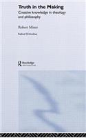 Truth in the Making: Creative Knowledge in Theology and Philosophy