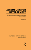 Assembling for Development: The Maquila Industry in Mexico and the United States(Routledge Library Editions: Development)