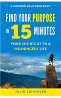 Find Your Purpose in 15 Minutes